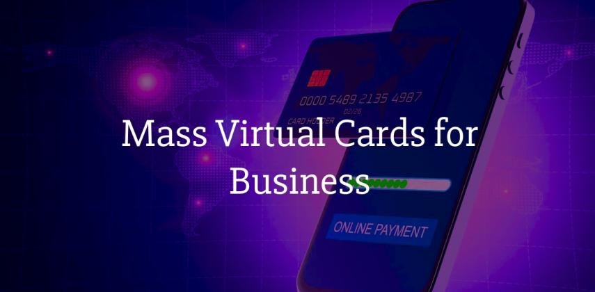 Get Mass Virtual Cards for Business: Instant, Secure & Scalable