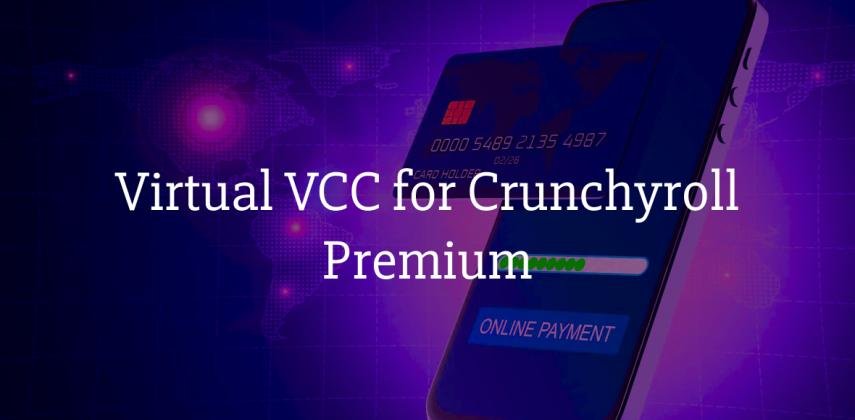Get Virtual VCC for Crunchyroll Premium Subscription in Minutes