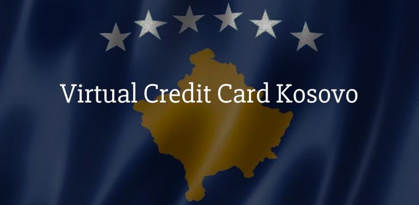 Virtual Credit Card Kosovo for Citizens & Foreigners: Ready in Minutes