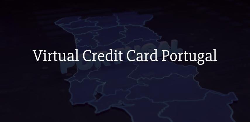 Virtual Credit Card Portugal for Citizens & Foreigners: Get Card in Minutes