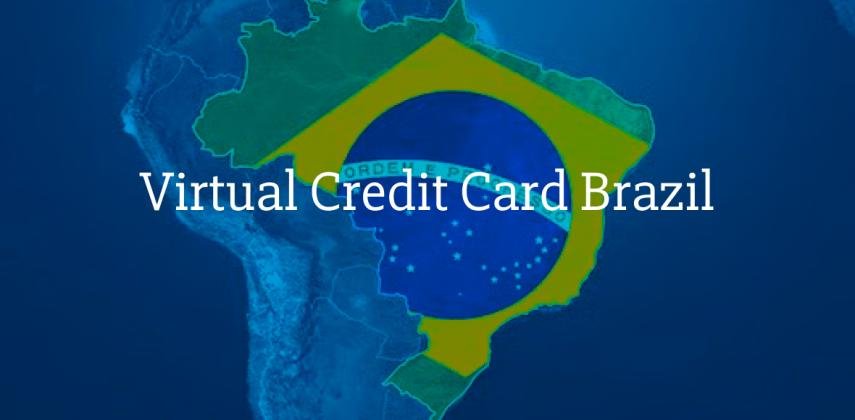 Virtual Credit Card Brazil for Citizens and Foreigners: Get Card in Minutes